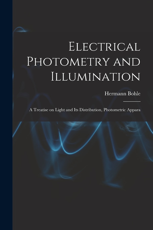 Electrical Photometry and Illumination by Hermann Bohle, Paperback | Indigo Chapters