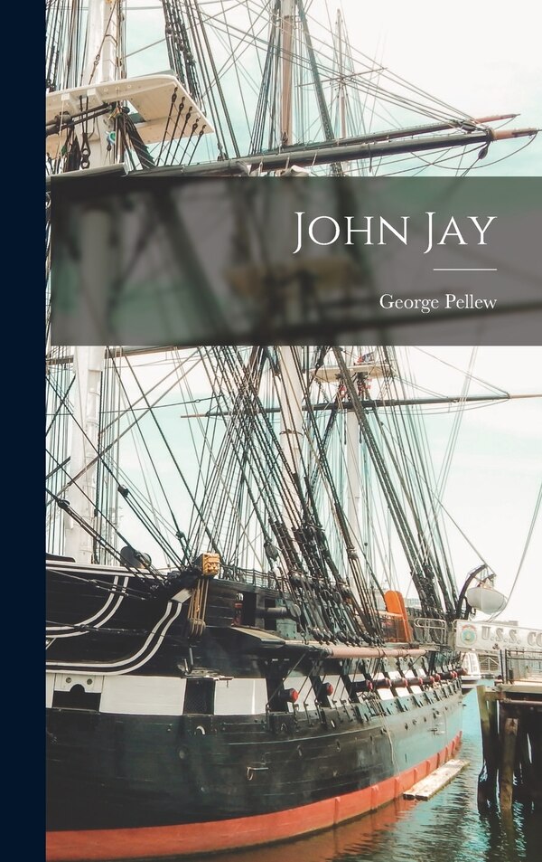 John Jay by George Pellew, Hardcover | Indigo Chapters