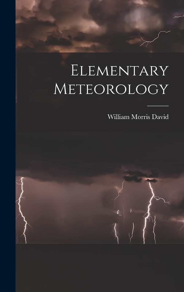 Elementary Meteorology by William Morris David, Hardcover | Indigo Chapters