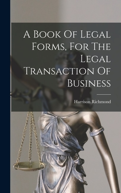 A Book Of Legal Forms For The Legal Transaction Of Business by Harrison Richmond, Hardcover | Indigo Chapters