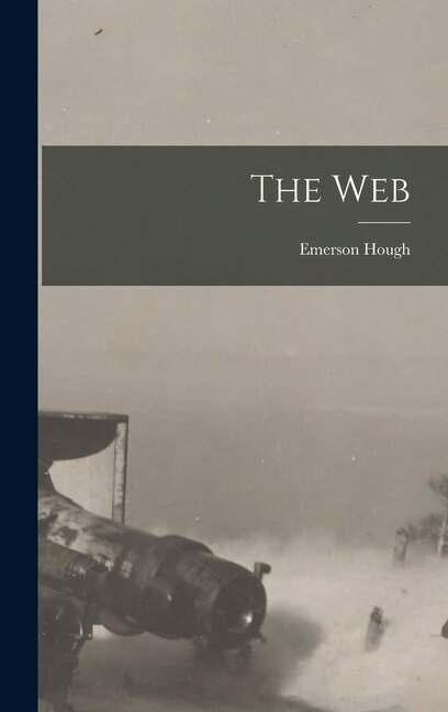 The Web by Emerson Hough, Hardcover | Indigo Chapters