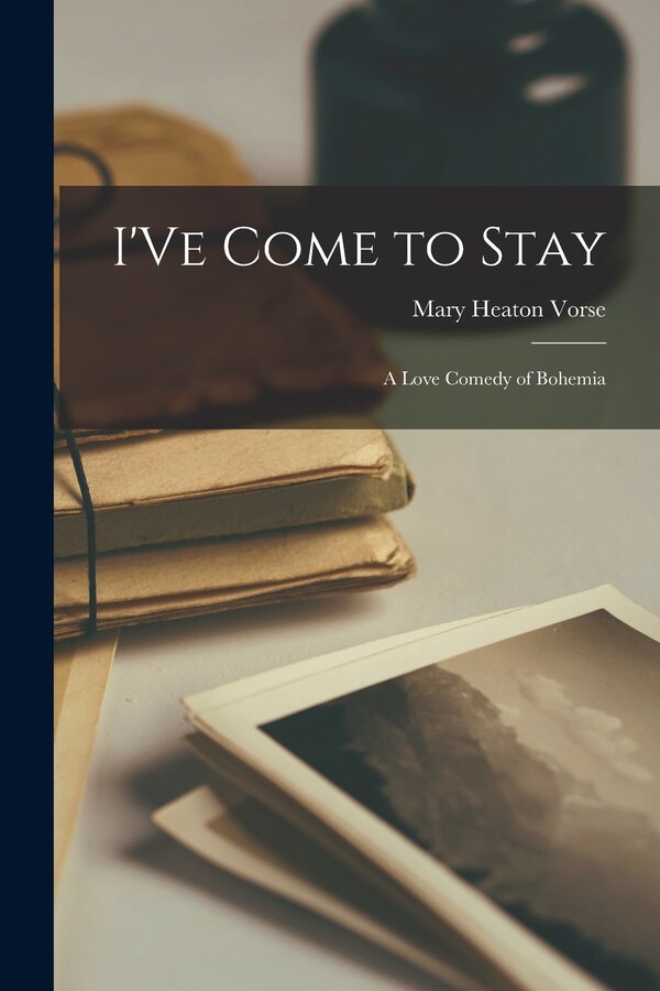 I'Ve Come to Stay by Mary Heaton Vorse, Paperback | Indigo Chapters