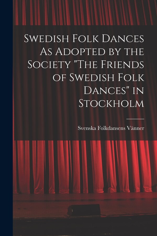 The Friends of Swedish Folk Dances by Svenska Folkdansens Vänner, Paperback | Indigo Chapters