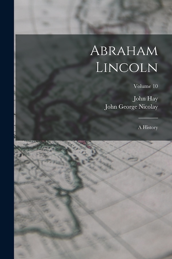 Abraham Lincoln by John George Nicolay, Paperback | Indigo Chapters