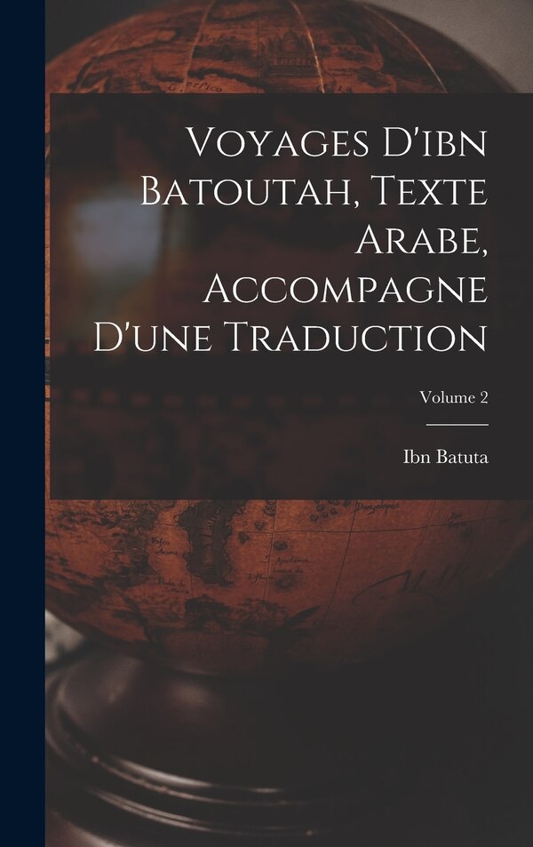 Voyages D'ibn Batoutah Texte Arabe Accompagne D'une Traduction; Volume 2 by Ibn Batuta, Hardcover | Indigo Chapters