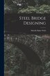 Steel Bridge Designing by Melville Baker Wells, Paperback | Indigo Chapters