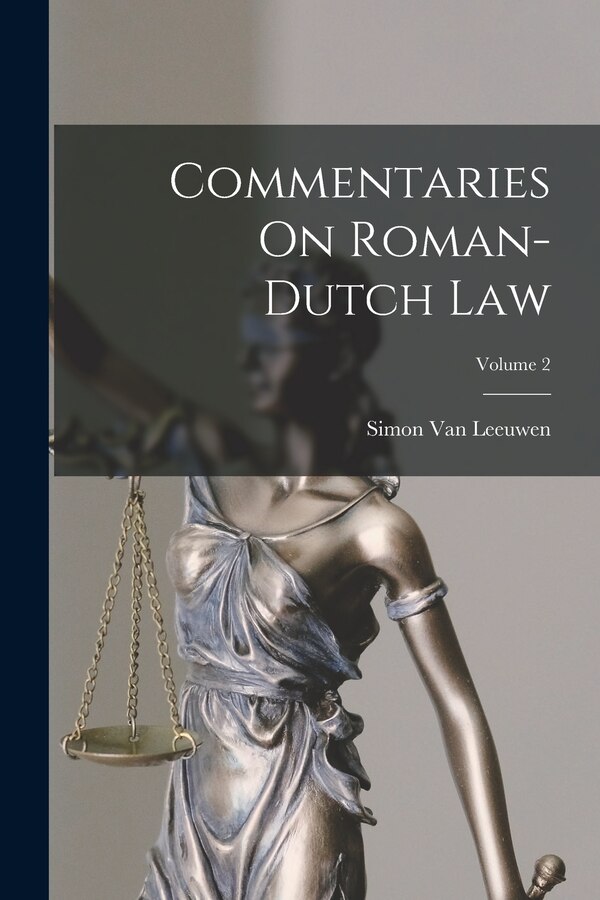 Commentaries On Roman-Dutch Law; Volume 2 by Simon Van Leeuwen, Paperback | Indigo Chapters