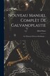 Nouveau Manuel Complèt De Galvanoplastie; Ou Éléments D'électro-Métallurgie . by Alfred Smee, Paperback | Indigo Chapters