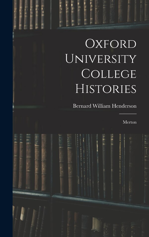 Oxford University College Histories by Bernard William Henderson, Hardcover | Indigo Chapters