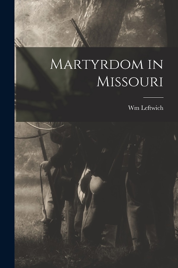 Martyrdom in Missouri by Wm Leftwich, Paperback | Indigo Chapters