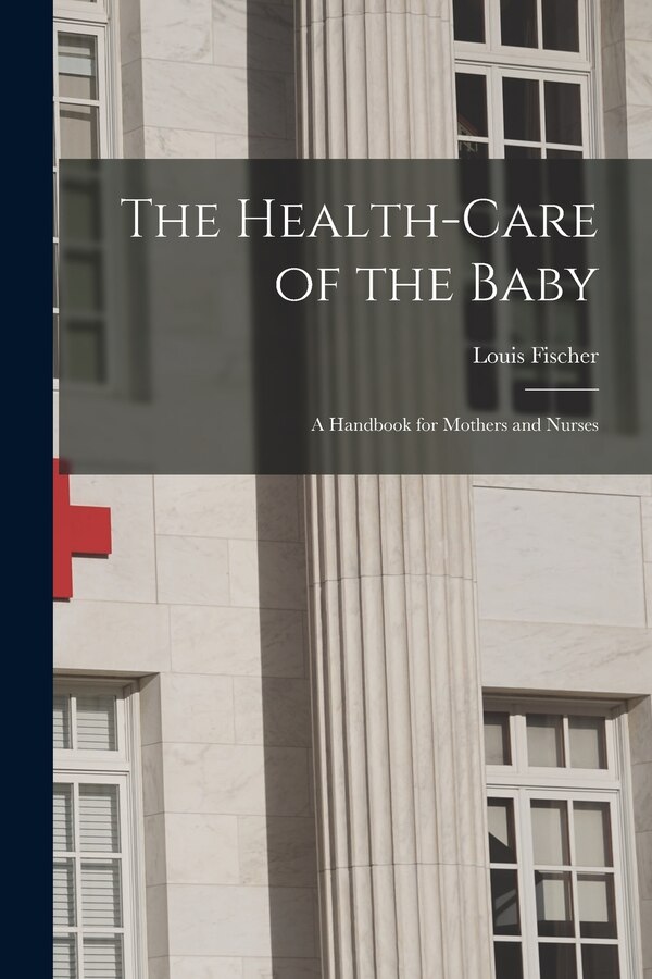 The Health-Care of the Baby by Louis Fischer, Paperback | Indigo Chapters
