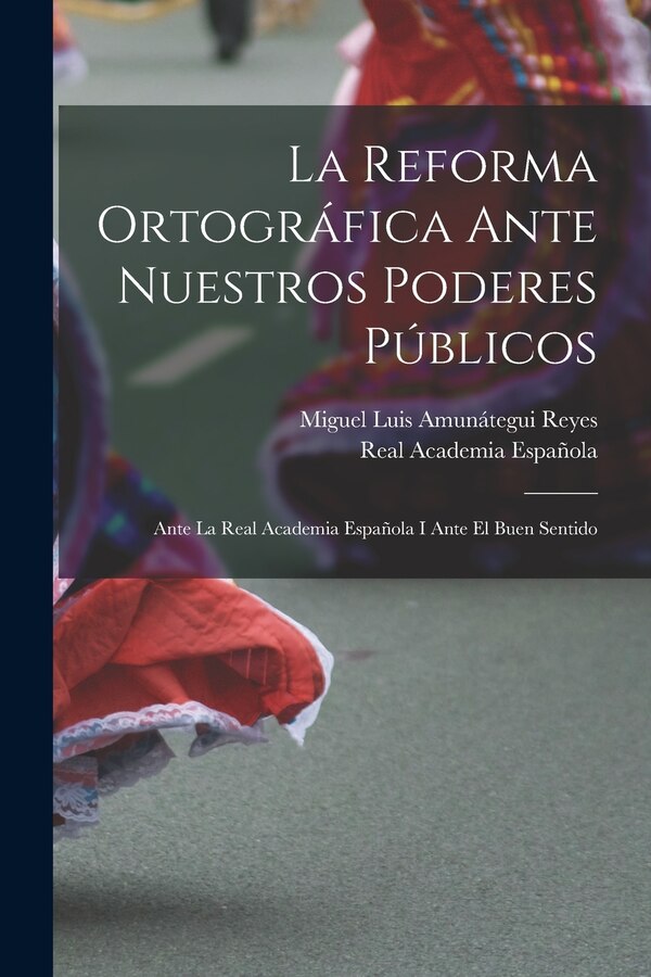 La Reforma Ortográfica Ante Nuestros Poderes Públicos by Real Academia Española, Paperback | Indigo Chapters