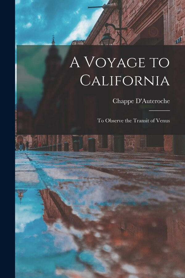 A Voyage to California by Chappe D'Auteroche, Paperback | Indigo Chapters