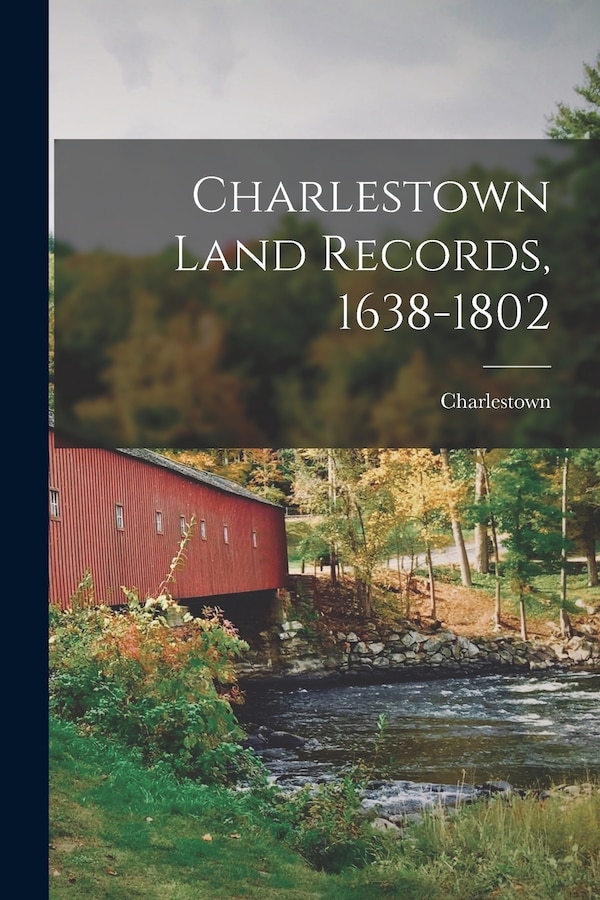 Charlestown Land Records 1638-1802, Paperback | Indigo Chapters