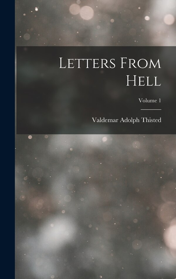 Letters From Hell; Volume 1 by Valdemar Adolph Thisted, Hardcover | Indigo Chapters
