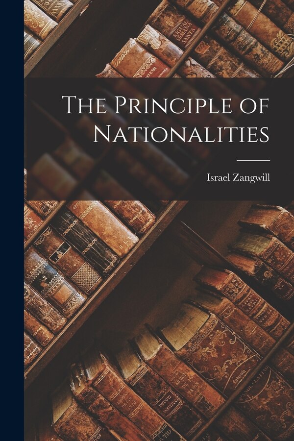 The Principle of Nationalities by Israel Zangwill, Paperback | Indigo Chapters