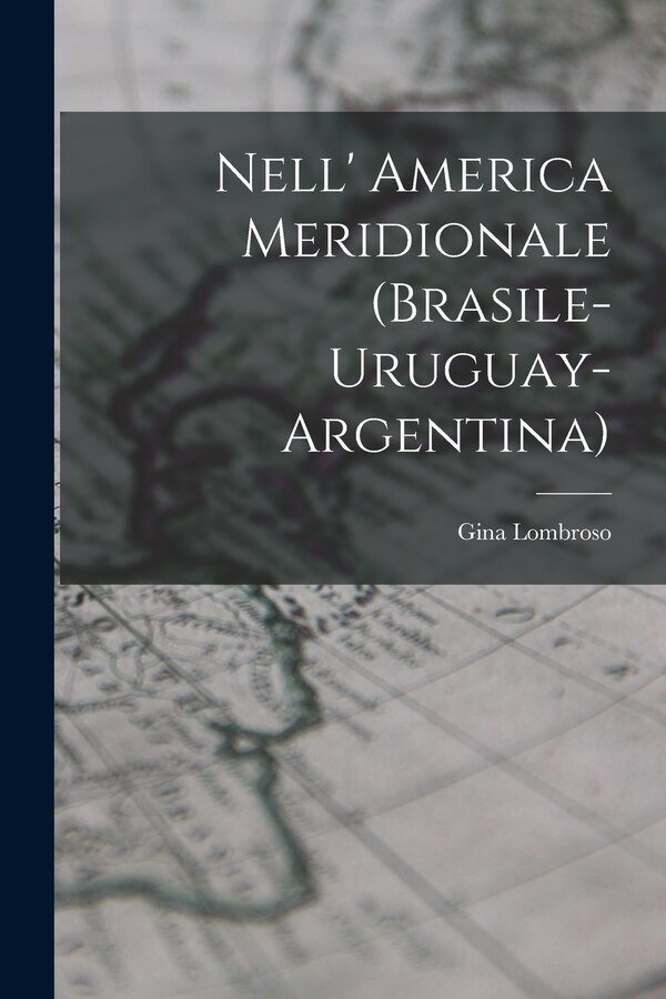 Nell' America Meridionale (Brasile-Uruguay-Argentina) by Gina Lombroso, Paperback | Indigo Chapters