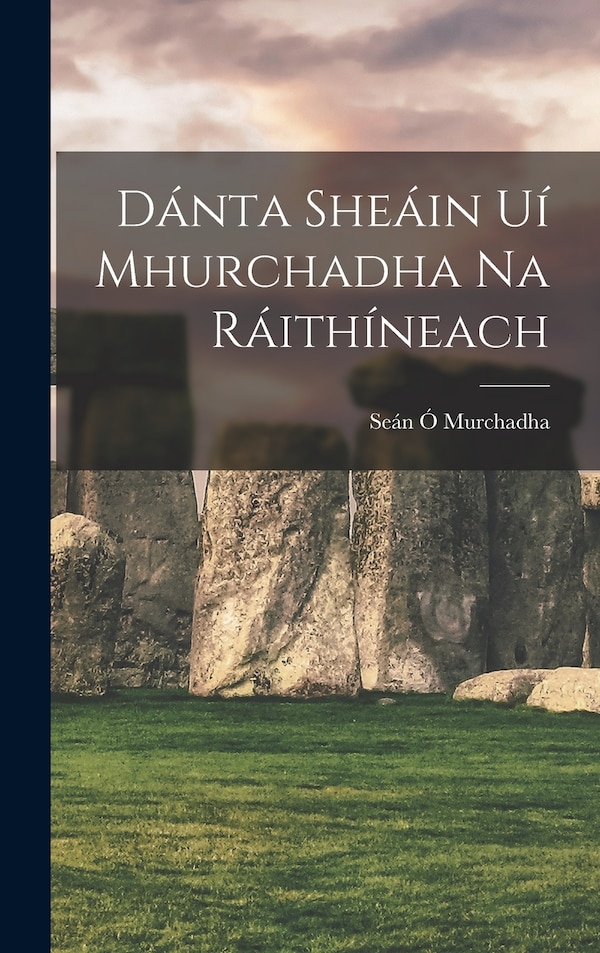 Dánta Sheáin Uí Mhurchadha Na Ráithíneach by Seán Ó Murchadha, Hardcover | Indigo Chapters