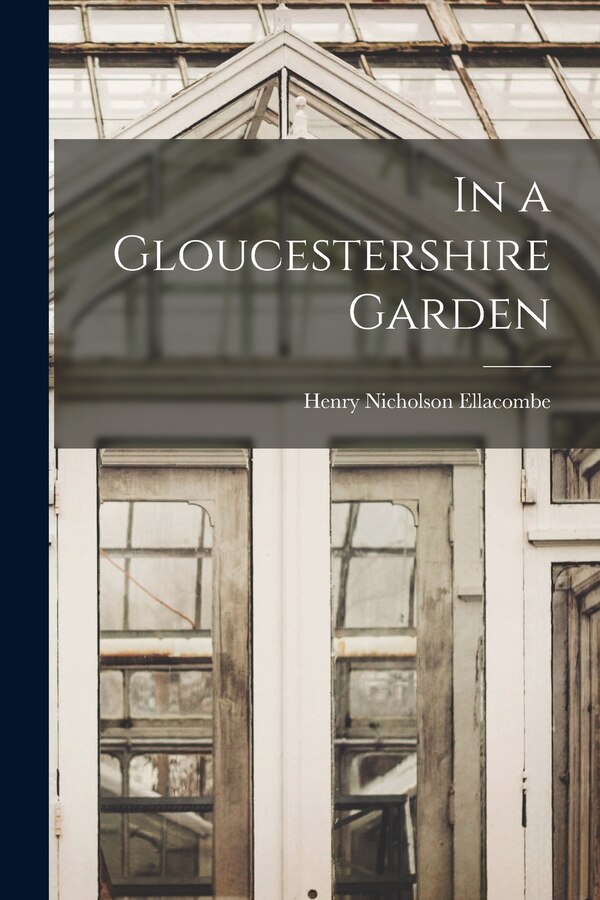 In a Gloucestershire Garden by Henry Nicholson Ellacombe, Paperback | Indigo Chapters