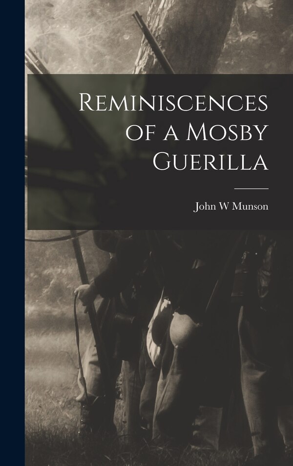 Reminiscences of a Mosby Guerilla by John W Munson, Hardcover | Indigo Chapters