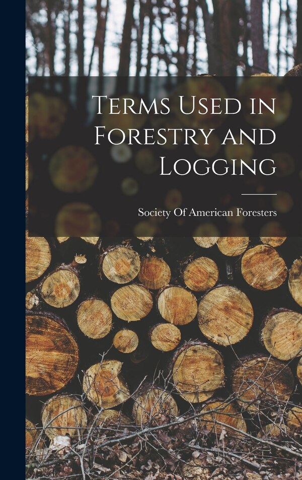 Terms Used in Forestry and Logging by Society Of American Foresters, Hardcover | Indigo Chapters