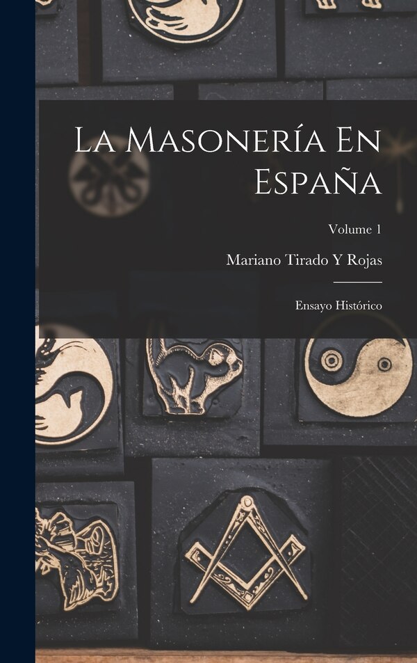 La Masonería En España by Mariano Tirado Y Rojas, Hardcover | Indigo Chapters