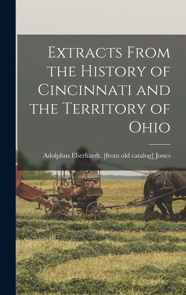 Extracts From the History of Cincinnati and the Territory of Ohio by Adolphus Eberhardt [From Old Jones, Hardcover | Indigo Chapters