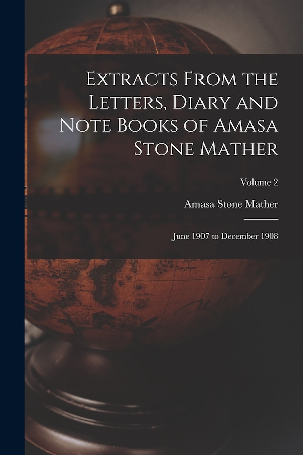 Extracts From the Letters Diary and Note Books of Amasa Stone Mather, Paperback | Indigo Chapters