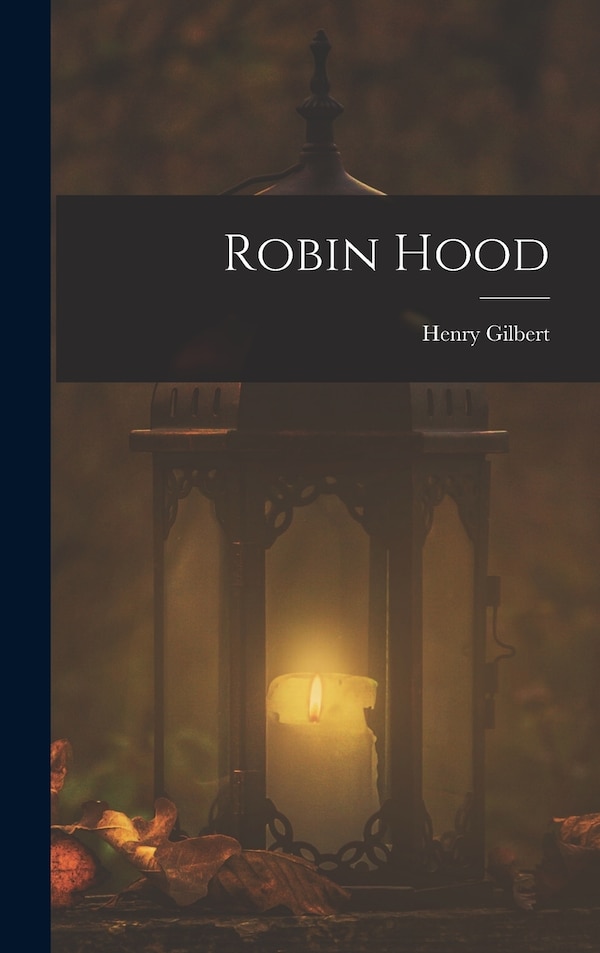 Robin Hood by Henry Gilbert, Hardcover | Indigo Chapters