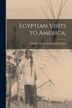 Egyptian Visits to America; by Otto G [From Old Catalog] Luyties