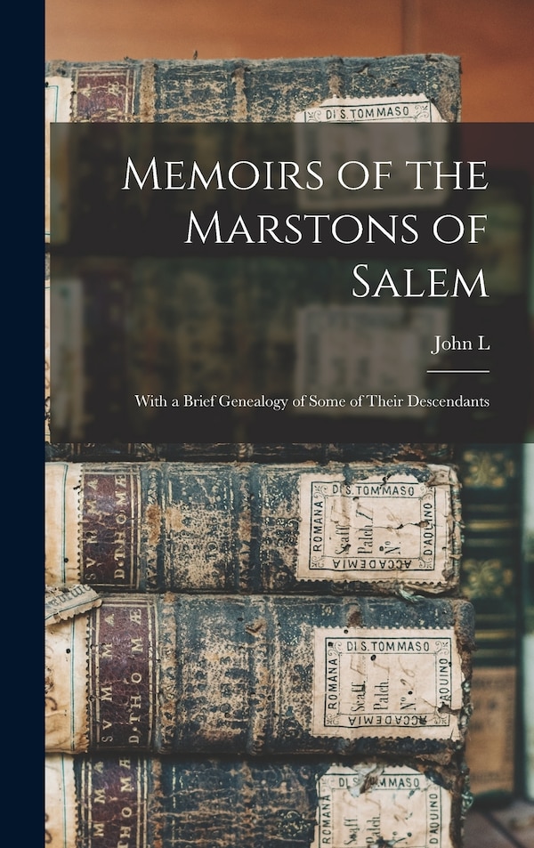 Memoirs of the Marstons of Salem by John L 1797-1884 Watson, Hardcover | Indigo Chapters