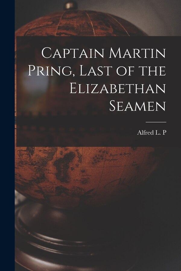 Captain Martin Pring Last of the Elizabethan Seamen by Alfred L P 1874-1930 Dennis, Paperback | Indigo Chapters