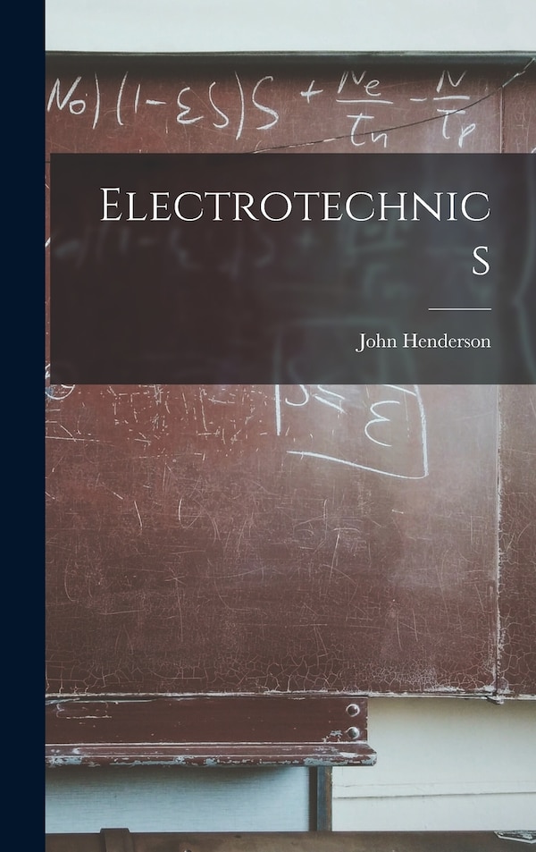 Electrotechnics by John Henderson, Hardcover | Indigo Chapters