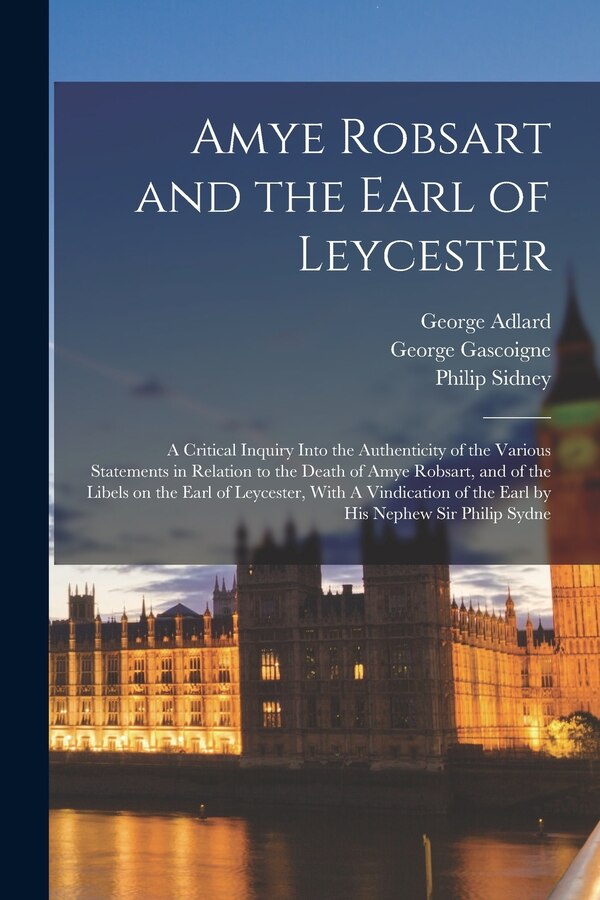 Amye Robsart and the Earl of Leycester by Philip Sidney, Paperback | Indigo Chapters