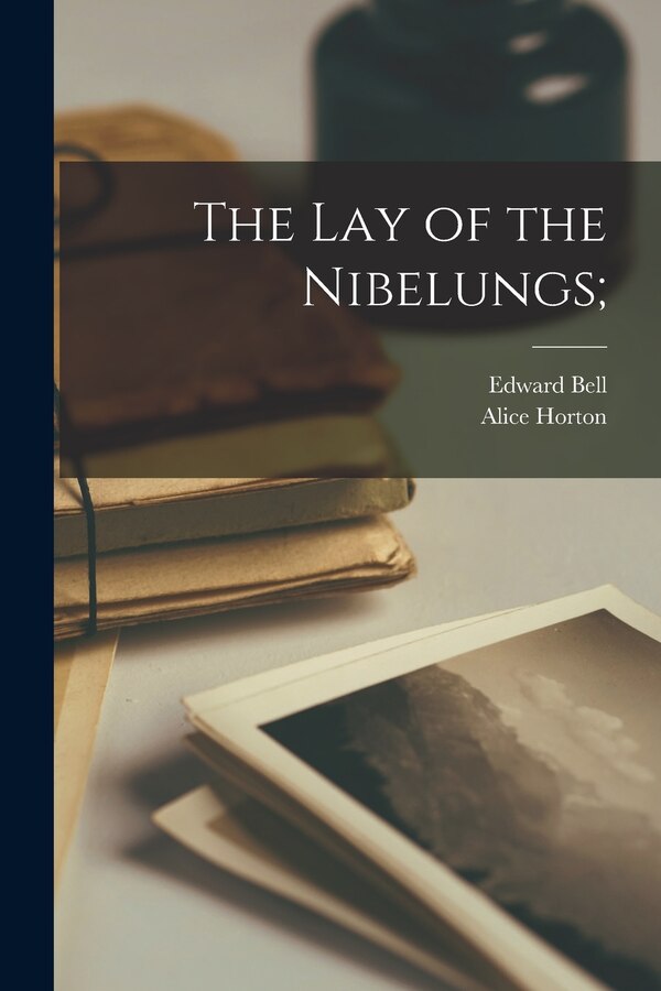 The lay of the Nibelungs; by Edward Bell, Paperback | Indigo Chapters