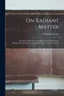 On Radiant Matter [microform] by William Crookes, Paperback | Indigo Chapters