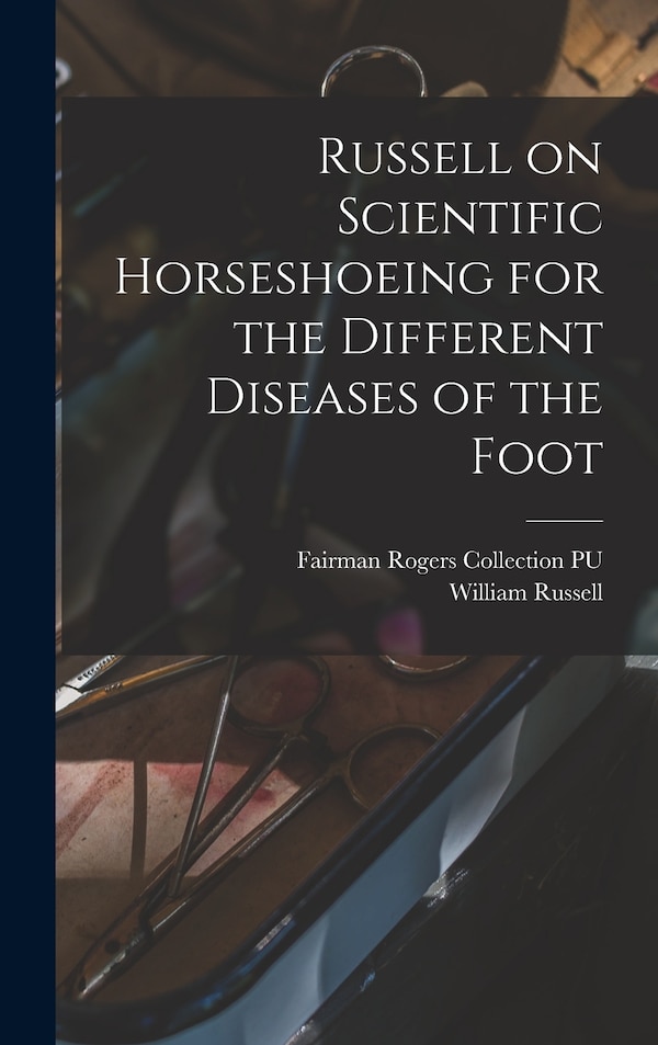 Russell on Scientific Horseshoeing for the Different Diseases of the Foot by Fairman Rogers Collection Pu, Hardcover | Indigo Chapters