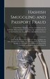 Hashish Smuggling and Passport Fraud by United States Congress Senate Comm, Hardcover | Indigo Chapters