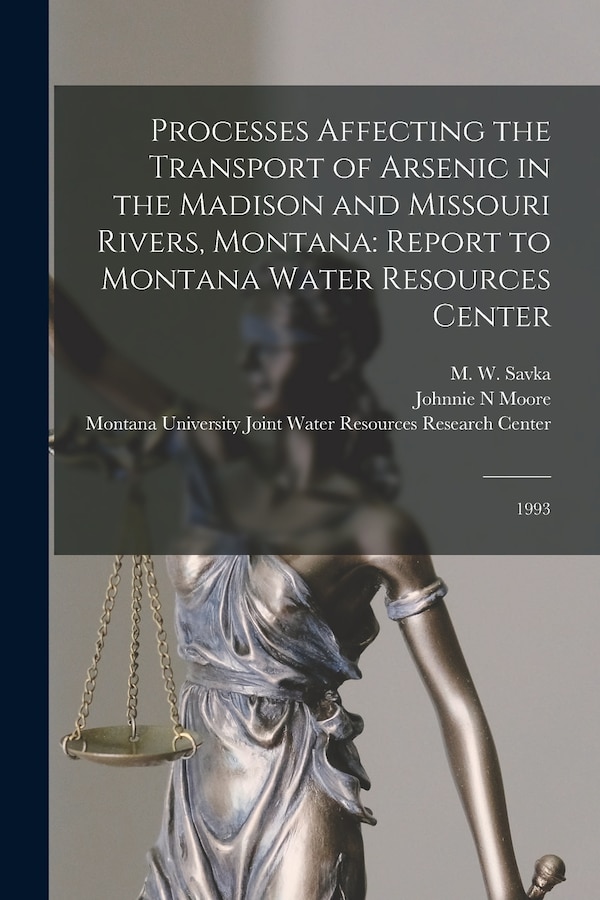 Processes Affecting the Transport of Arsenic in the Madison and Missouri Rivers Montana by M W Savka, Paperback | Indigo Chapters