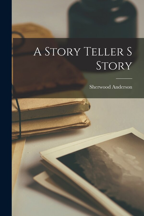 A Story Teller S Story by Sherwood Anderson, Paperback | Indigo Chapters