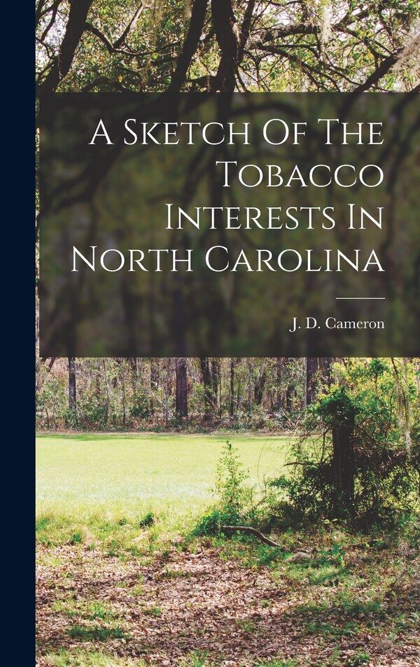 A Sketch Of The Tobacco Interests In North Carolina by J D Cameron, Hardcover | Indigo Chapters