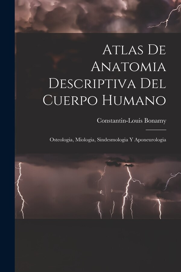 Atlas De Anatomia Descriptiva Del Cuerpo Humano by Constantin-louis Bonamy, Paperback | Indigo Chapters