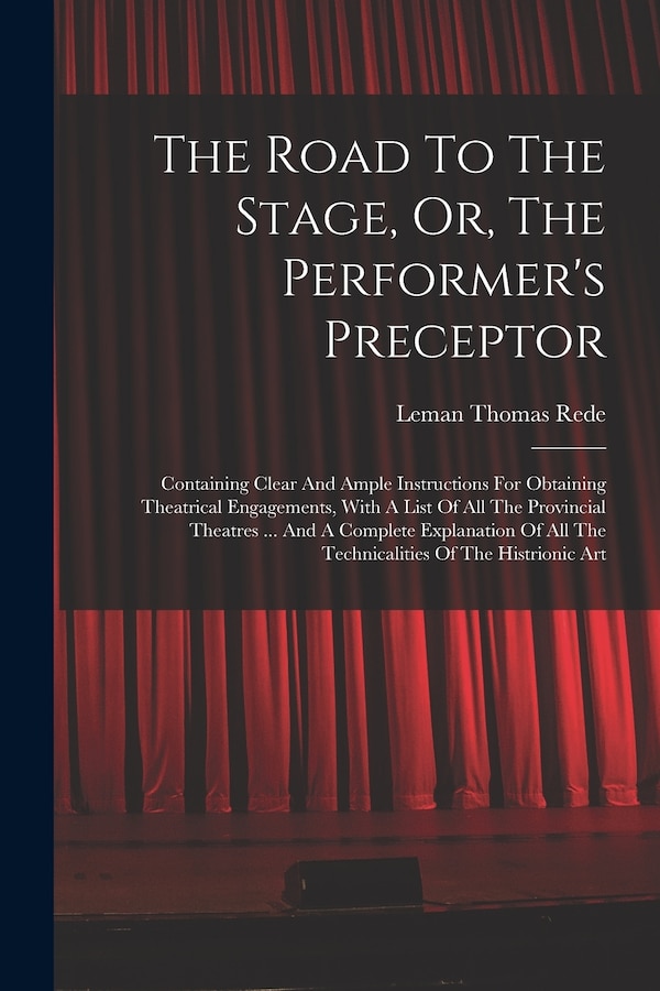 The Road To The Stage Or The Performer's Preceptor by Leman Thomas Rede, Paperback | Indigo Chapters