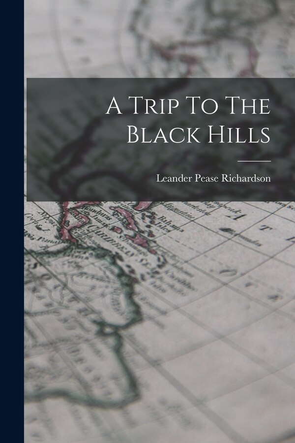 A Trip To The Black Hills by Leander Pease Richardson, Paperback | Indigo Chapters