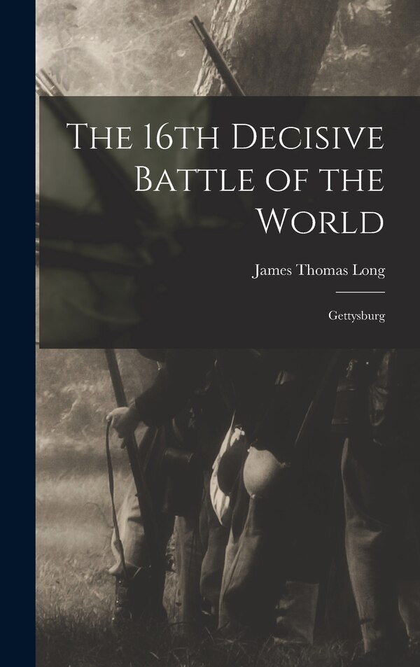 The 16th Decisive Battle of the World by James Thomas Long, Hardcover | Indigo Chapters