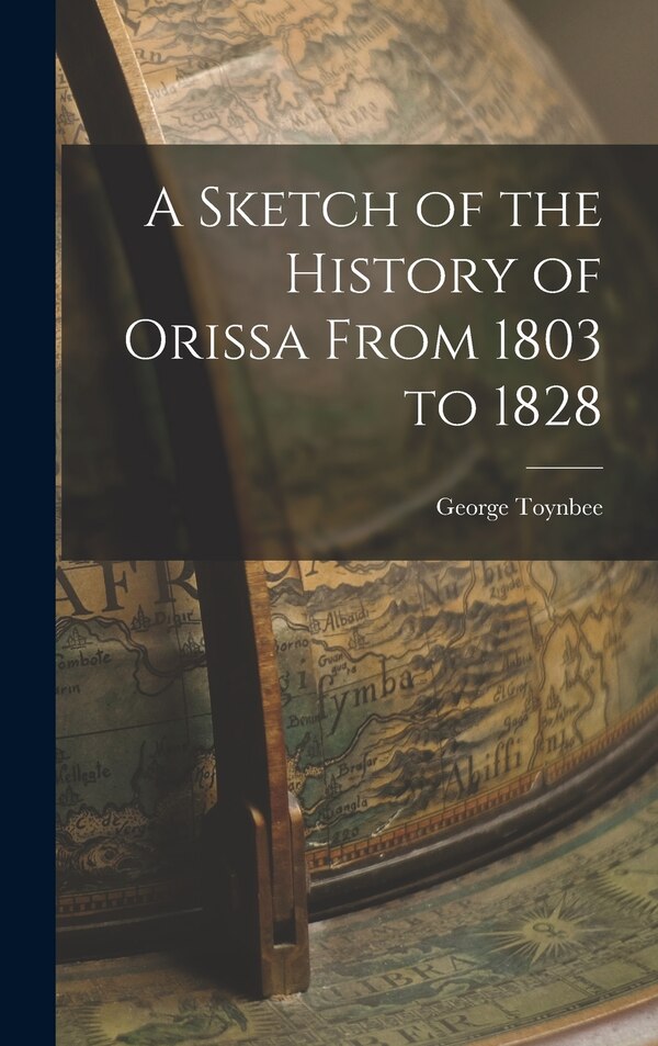 A Sketch of the History of Orissa From 1803 to 1828 by George Toynbee, Hardcover | Indigo Chapters