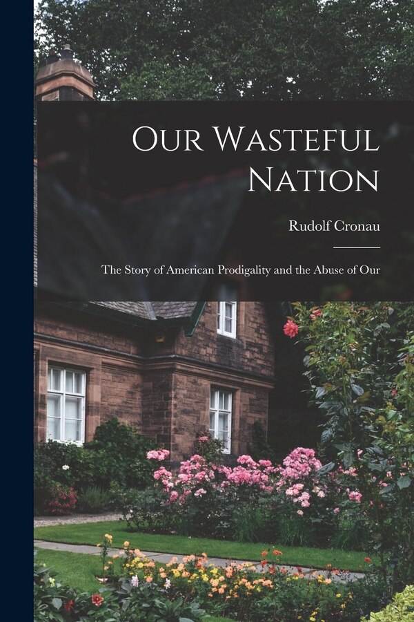 Our Wasteful Nation by Rudolf Cronau, Paperback | Indigo Chapters