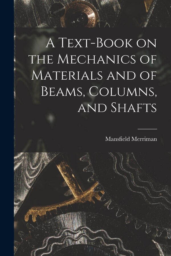 A Text-Book on the Mechanics of Materials and of Beams Columns and Shafts by Mansfield Merriman, Paperback | Indigo Chapters