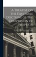 A Treatise on the Equitable Doctrine of the Conversion of Property by Robert Dalzell James Heath Leigh, Hardcover | Indigo Chapters
