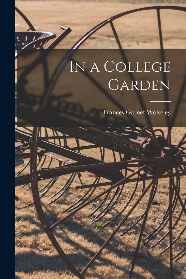 In a College Garden by Frances Garnet Wolseley, Paperback | Indigo Chapters